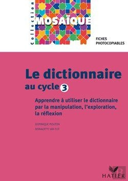 Bertrand.pt - Le Dictionnaire Au Cycle 3 ; Apprendre À Utiliser Le Dictionnaire Par La Manipulation, L'Exploration, La Réflexion ; Fiches Photocopiables