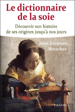Bertrand.pt - Le Dictionnaire De La Soie ; Découvrir Son Histoire De Ses Origines Jusqu'À Nos Jours