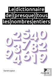Le Dictionnaire De (Presque) Tous Les Nombres Entiers