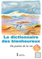 Le Dictionnaire Des Bienheureux : Ou Poésie De La Vie