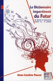 Le Dictionnaire Du Futur ; Se Divertir En Découvrant L'Avenir Et... Le Présent