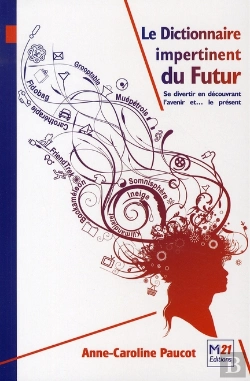 Bertrand.pt - Le Dictionnaire Du Futur ; Se Divertir En Découvrant L'Avenir Et... Le Présent
