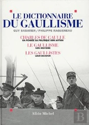 Le Dictionnaire Du Gaullisme : Charles De Gaulle, Sa Pensée, Sa Politique, Son Action ; Le Gaullisme : Son Histoire ; Les...