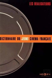 Le Dictionnaire Du Jeune Cinema Francais ; Les Realisateurs