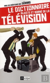 Le Dictionnaire Injuste Et Borné De La Télévision