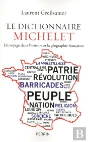 Le Dictionnaire Michelet ; Un Voyage Dans L'Histoire Et La Géographie Françaises