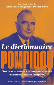 Le Dictionnaire Pompidou : Plus De Cent Auteurs, Témoins Et Experts, Racontent Georges Pompidou