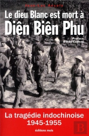 Le Dieu Blanc Est Mort A Dien Bien Phu - La Tragedie Indochinoise 1945-1955