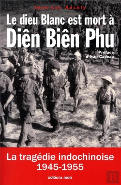 Bertrand.pt - Le Dieu Blanc Est Mort A Dien Bien Phu - La Tragedie Indochinoise 1945-1955