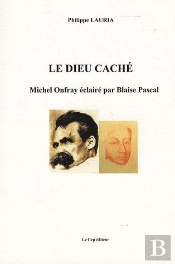 Le Dieu Caché ; Michel Onfray Éclairé Par Blaise Pascal