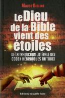 Le Dieu De La Bible Vient Des Étoiles ; De La Traduction Littérale Des Codex Hébraïques Initiaux