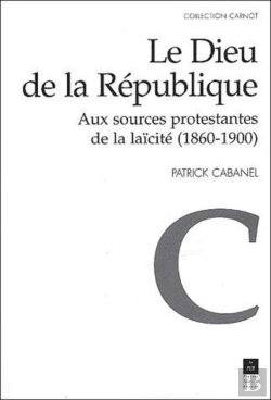 Bertrand.pt - Le Dieu De La République ; Aux Sources Protestantes De La Laïcité (1860-1900)