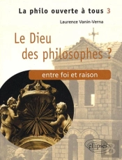 Le Dieu Des Philosophes ? Entre Foi Et Raison - Tome 3