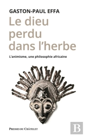 Le Dieu Perdu Dans L'Herbe ; L'Animisme, Une Philosophie Africaine