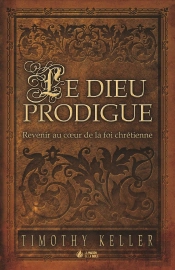 Le Dieu Prodigue; Revenir Au Coeur De La Foi Chrétienne