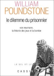 Le Dilemme Du Prisonnier ; Von Neumann, La Théorie Des Jeux Et La Bombe (2e Édition)
