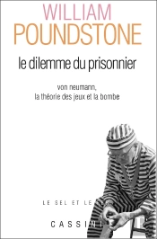 Le Dilemme Du Prisonnier ; Von Neumann, La Théorie Des Jeux Et La Bombe (2e Édition)