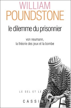 Bertrand.pt - Le Dilemme Du Prisonnier ; Von Neumann, La Théorie Des Jeux Et La Bombe (2e Édition)