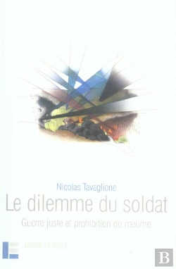 Bertrand.pt - Le Dilemme Du Soldat : Guerre Juste Et Prohibition Du Meurtre