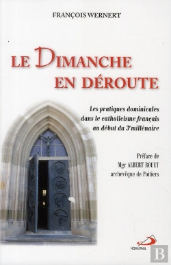 Bertrand.pt - Le Dimanche En Déroute ; Les Pratiques Dominicales Dans Le Catholicisme Français Au Début Du 3e Millénaire