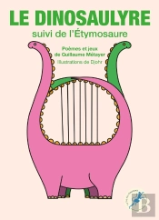 Le Dinosaulyre ; L'Étymosaure : Poèmes Et Jeux De Guillaume Métayer