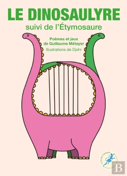 Bertrand.pt - Le Dinosaulyre ; L'Étymosaure : Poèmes Et Jeux De Guillaume Métayer