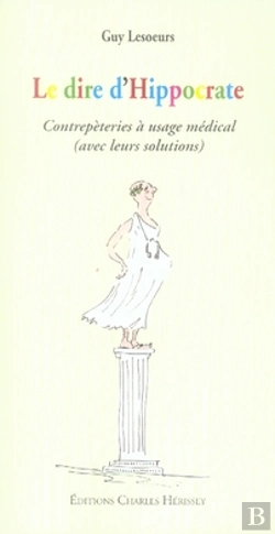 Bertrand.pt - Le Dire D'Hippocrate ; Contrepèteries À Usage Médical