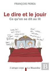 Le Dire Et Le Jouir. Ce Qu'On Se Dit Au Lit