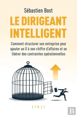 Bertrand.pt - Le Dirigeant Intelligent : Comment Structurer Son Entreprise Pour Ajouter Un 0 À Son Chiffre D'Affaires Et Se Libérer Des Constraintes Opérationnelles