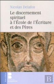 Le Discernement Spirituel À L'École De L'Ecriture Et Des Pères