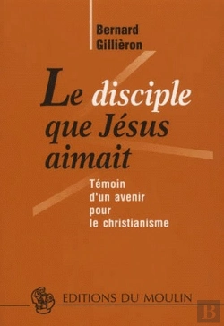 Bertrand.pt - Le Disciple Que Jésus Aimait ; Témoin D'Un Avenir Pour Le Christianisme