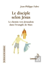 Le Disciple Selon Jésus ; Le Chemin Vers Jérusalem Dans L'Évangile De Marc