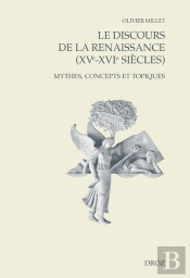 Le Discours De La Renaissance (Xve-Xvie Siècles) : Mythes, Concepts Et Topiques