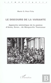 Le Discours De La Variante : Approche Sémiotique De La Genèse D'Anna, Soror... De Marguerite Yourcenar