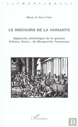 Bertrand.pt - Le Discours De La Variante : Approche Sémiotique De La Genèse D'Anna, Soror... De Marguerite Yourcenar