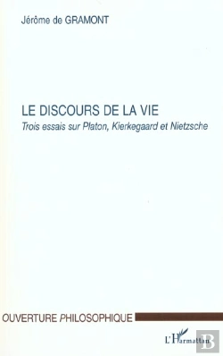 Bertrand.pt - Le Discours De La Vie ; Trois Essais Sur Platon Kierkegaard Et Nietzsche