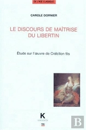 Le Discours De Maîtrise Du Libertin : Étude Sur L'Oeuvre De Crébillon Fils