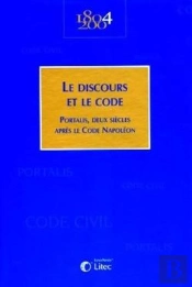 Le Discours Et Le Code Portalis, Deux Siecles Apres Le Code Napoleon