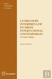 Le Discours Interprétatif En Droit International Contemporain ; Un Essai Critique