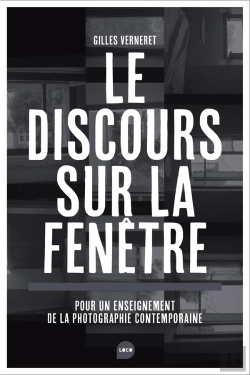 Bertrand.pt - Le Discours Sur La Fenêtre ; Pour Un Enseignement De La Photographie Contemporaine