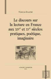 Le Discours Sur La Lecture En France Aux Xive Et Xve Siècles ; Pratiques, Poétiques, Imaginaire