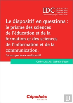 Bertrand.pt - Le Dispositif En Questions : Le Prisme Des Sciences De L'Éducation Et De La Formation Et Des Sciences De L'Information Et De La Communication