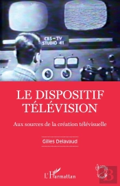 Le Dispositif Télévision : Aux Sources De La Création Télévisuelle