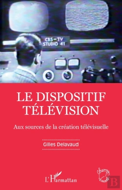 Bertrand.pt - Le Dispositif Télévision : Aux Sources De La Création Télévisuelle