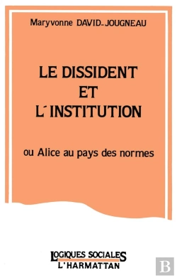 Bertrand.pt - Le Dissident Et L'Institution ; Ou Alice Au Pays Des Normes