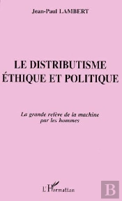 Le Distributisme Éthique Et Politique ; La Grande Relève De La Machine Par Les Hommes