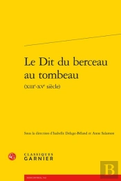 Le Dit Du Berceau Au Tombeau (Xiiie-Xve Siècle)