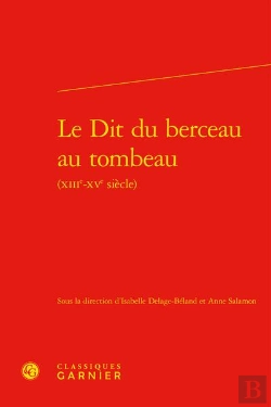 Bertrand.pt - Le Dit Du Berceau Au Tombeau (Xiiie-Xve Siècle)