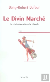 Le Divin Marché ; La Révolution Culturelle Libérale