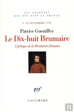 Bertrand.pt - Le Dix-Huit Brumaire ; L'Épilogue De La Évolution Française (9 Novembre 1799)